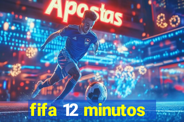 fifa 12 minutos